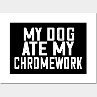 My Dog Ate My Chromework Posters and Art